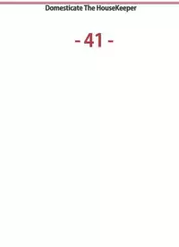 [Serious] Domesticate the Housekeeper 调教家政妇 Ch.29~43 [Chinese]中文